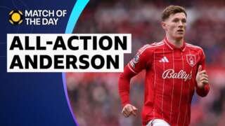 Match of the Day analysis: Elliot Anderson stars for Nottingham Forest